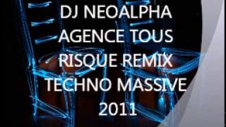 DJ NEOALPHA AGENCE TOUS RISQUE REMIX TECHNO MASSIVE 2011wmv [upl. by Eirot]