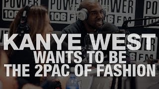 Kanye West Wants To Be The Tupac of Fashion [upl. by Eemla]