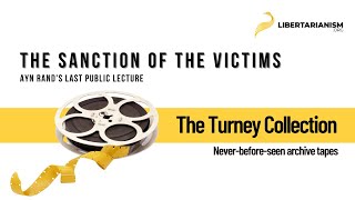 Ayn Rands Last Public Lecture The Sanction of the Victims  The Turney Collection [upl. by Bennett]