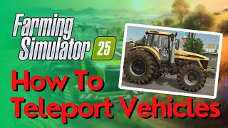 How To Teleport amp Fast Travel Vehicles in Farming Simulator 25 [upl. by Ivey]