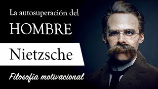 LA AUTOSUPERACIÓN Friedrich Nietzsche  Filosofía de la VOLUNTAD de PODER y el CRECIMIENTO [upl. by Enimrej]