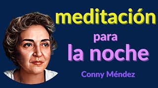 💛CONNY MÉNDEZ  MEDITACIÓN PARA LA NOCHE 🌙  y para cualquier momento [upl. by Zuleika]