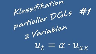 Klassifizierung Partieller Differentialgleichungen 1 Zwei Variablen [upl. by Hyams109]