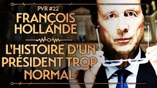 FRANÇOIS HOLLANDE  LHISTOIRE DUN PRÉSIDENT TROP NORMAL  PVR 22 [upl. by Imhsar146]