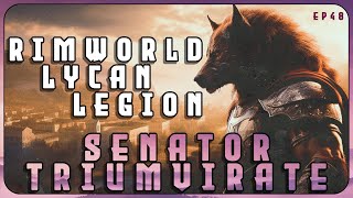 Senator Triumvirate in the Lycan Legion  A RimWorld Roman themed series  EP48 [upl. by Elitnahc]