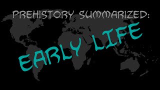 Prehistory Summarized Early Life [upl. by Traver449]