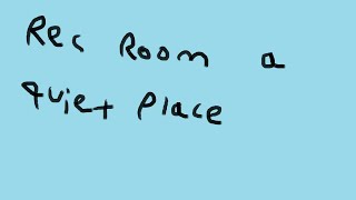 Rec Room A Quiet Place [upl. by Randene]