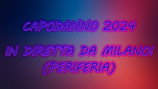 CAPODANNO 2024  In diretta da milano periferia [upl. by Jeth53]