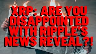 XRP Did Ripple Disappoint You WITH NEWS REVEAL TODAY [upl. by Fen713]