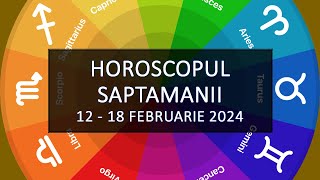 Horoscopul Saptamanii 1218 februarie 2024  HOROSCOPUS [upl. by Budd]