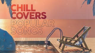 CHILL COVERS POPULAR SONGS [upl. by Salvador]