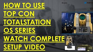 HOW TO USE TOPCON OS SERIES TOTAL STATION COMPLETE SETUP [upl. by Dumond868]