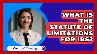 What Is The Statute Of Limitations For IRS  CountyOfficeorg [upl. by Sirrom323]