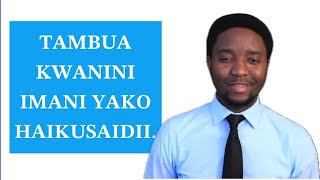 TAMBUA KWANINI IMANI YAKO HAIKUSAIDII [upl. by Anilesor]