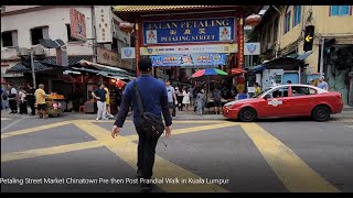 Petaling Street Market Chinatown Pre then Post Prandial Walk in Kuala Lumpur [upl. by Stormy]