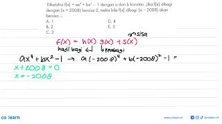 Diketahui fxax4bx21 dengan a dan b konstan Jika fx dibagi dengan x2008 bersisa 2 ma [upl. by Papert532]