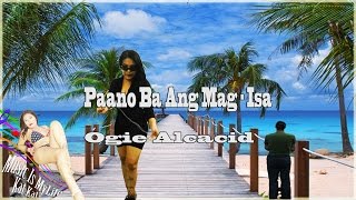 Paano Ba Ang Mag isa Ogie Alcasid Music Video Lyrics [upl. by Luahs]