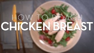 The Right Way To Poach A Chicken Breast [upl. by Bullough]