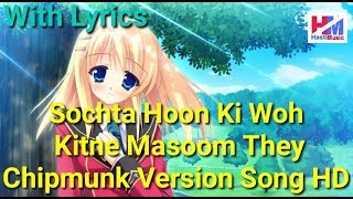 Sochta Hoon Keh Woh Kitne Masoom Thay Chipmunk Version Song HD With Lyrics [upl. by Dyol]