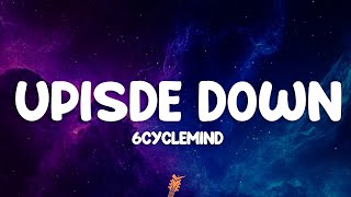 6cyclemind  Upside Down Lyrics [upl. by Ennylyak759]