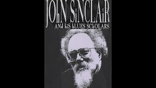 John Sinclair amp The T C Blues Scholars [upl. by Oibesue975]