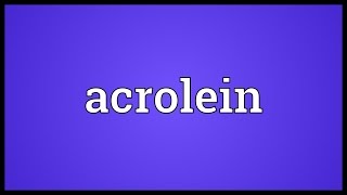 Acrolein Meaning [upl. by Limhaj]