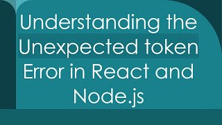 Understanding the Unexpected token Error in React and Nodejs [upl. by Sasha496]