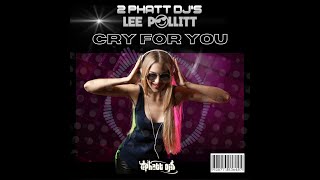 2Phatt DJs v Lee Pollitt Cry For You [upl. by Ardnikal]