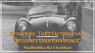 Episode 65  The 7 Factors that Influence User Experience [upl. by Cand]