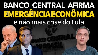 EMERGÊNCIA ECONÔMICA Isso mesmo Banco Central afirma que já não mais apenas uma CRISE do LULA [upl. by Ano251]