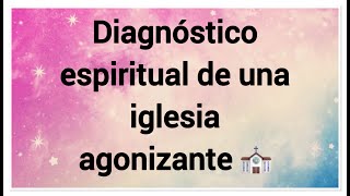 Diagnóstico espiritual de una iglesia agonizante ⛪️ [upl. by Mikel]