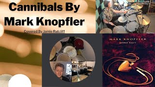 Cannibals By Mark Knopfler Drum Cover [upl. by Pape]