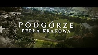 PODGÓRZE  Perła Krakowa film dokumentalny [upl. by Nossaj]