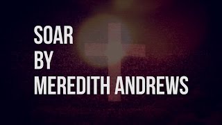 Soar  Meredith Andrews lyric video [upl. by Amati]