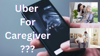 Uber for Caregiving  All You Need to Know About Uber Caregiver [upl. by Enel]