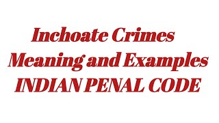 Meaning and Definition of Inchoate crimes of Indian Penal Code lecture series of Criminal law [upl. by Rosenblast420]