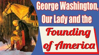 Our Lady George Washington and the Founding of the United States [upl. by Orag]