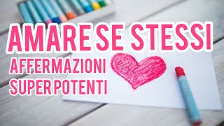 Amare se Stessi  Affermazioni Super Potenti [upl. by Aitrop]