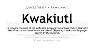 Pronunciation of Kwakiutl  Definition of Kwakiutl [upl. by Barstow]