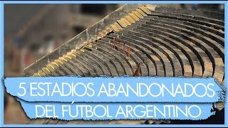 Los 5 ESTADIOS ABANDONADOS del FÚTBOL ARGENTINO [upl. by Patsy713]