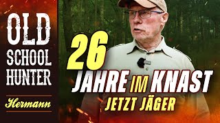 26 Jahre im Knast  JETZT Jäger Old School Hunter Hermann packt aus Wie bekam ich den Jagdschein [upl. by Maximilianus]