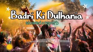 Badri Ki Dulhania❤️‍🩹 song slowed and reverb Hindi song holi 2024 🥀 [upl. by Htidirrem415]