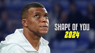 Kylian Mbappé ●quotSHAPE OF YOUquot Ed Sheeran● King Of Speed Skills 2024 [upl. by Borlase226]