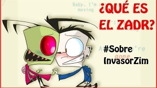 ♡ ¿QUÉ ES EL ZADR ♡  SobreInvasorZim [upl. by Trik]