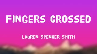 Fingers Crossed  Lauren Spencer Smith Lyric Song 🦞 [upl. by Kosel767]