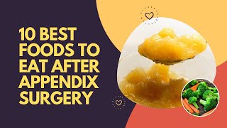 10 Best Foods to Eat After Appendix Surgery [upl. by Hajed869]