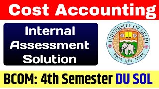 Cost Accounting Internal Assessment Solution Bcom 4th Semester DU SOL Internal Assessment Solution [upl. by Donela780]