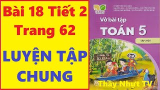 TOÁN LỚP 5 VỞ BÀI TẬP 1 Bài 18 Tiết 2  LUYỆN TẬP CHUNG  Kết Nối Tri Thức Thầy Nhựt TV [upl. by Karissa]