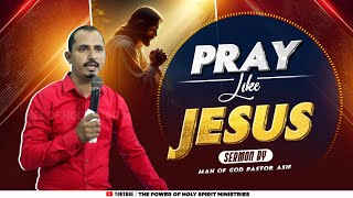 Pray Like Jesus  Sermon By Man of God Pastor Asif  ThePowerOfHolySpiritMinistries [upl. by Vitoria]