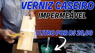 COMO FAZER VERNIZ CASEIRO IMPERMEÁVEL  1 LITRO POR R 2000 [upl. by Idou264]